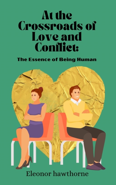 At the Crossroads of Love and Conflict: The Essence of Being Human