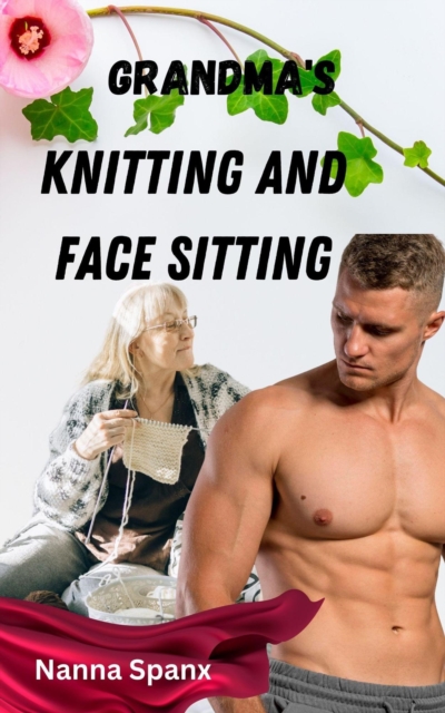 Grandma's Knitting and Face Sitting