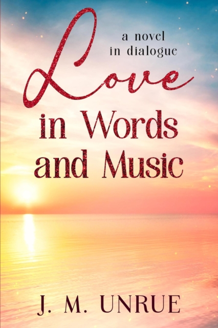 Love in Words and Music a Novel in Dialogue