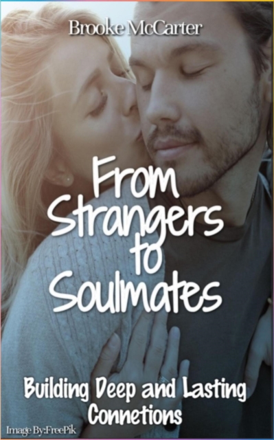 From Strangers to Soulmates: Building Deep and Lasting Connections