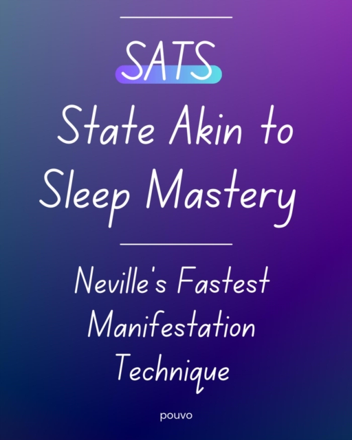 SATS State Akin to Sleep Mastery: Neville's Fastest Manifestation Technique