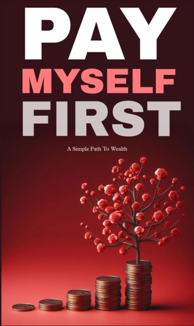 Pay myself first: a simple path to wealth