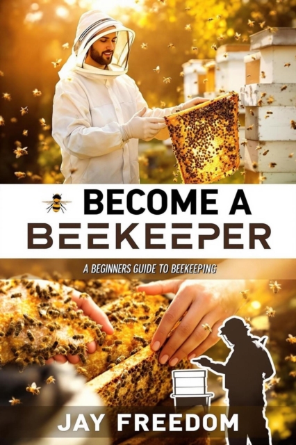 Become A Beekeeper: A Beginners Guide To Beekeeping