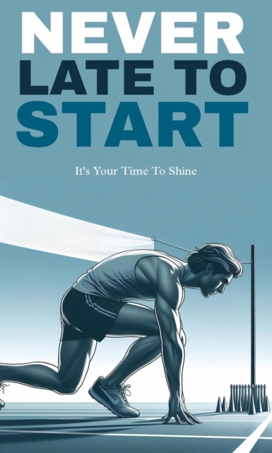 Never late to start: it's your time to shine