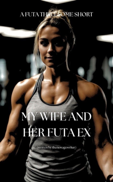 My Wife and Her Futa Ex - A Futa Short Story