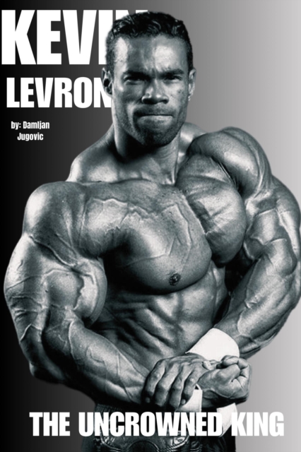 Kevin Levrone - The Uncrowned King
