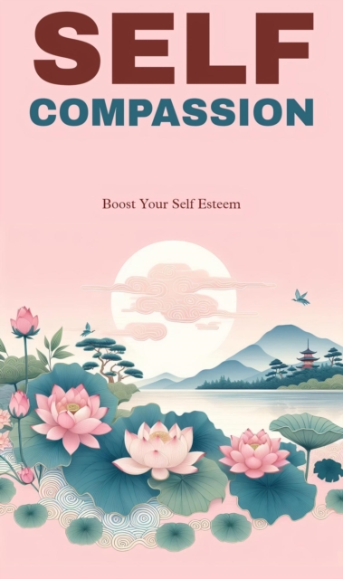 Self compassion: boost your self esteem