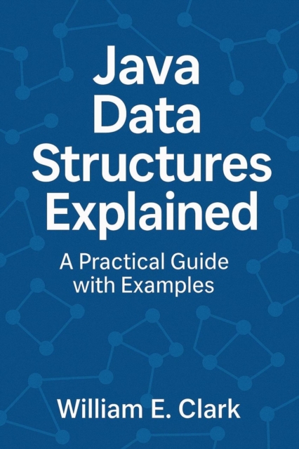 Java Data Structures Explained: A Practical Guide with Example