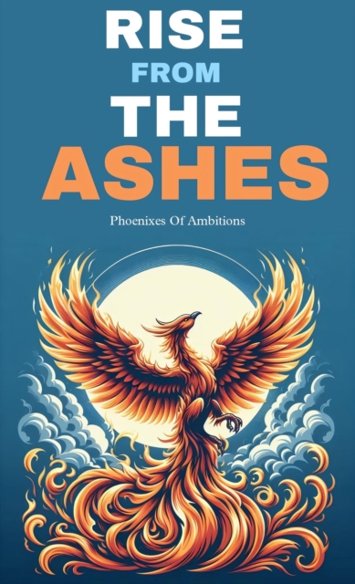 Rise from the ashes: phoenixes of ambitions