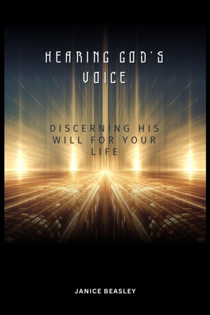 Hearing God's Voice: Discerning His Will For Your Life