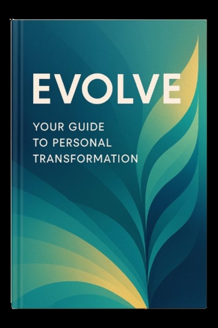 Evolve: Your Guide to Personal Transformation