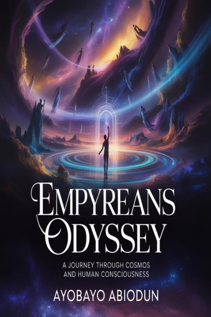 Empyreans Odyssey- - A Journey Through Cosmos and Human Consciousness