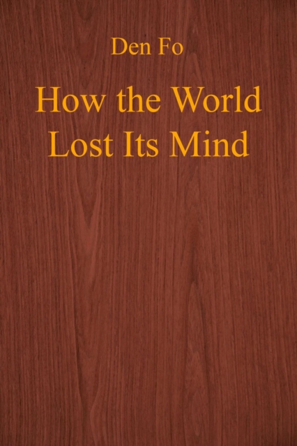 How the World Lost Its Mind