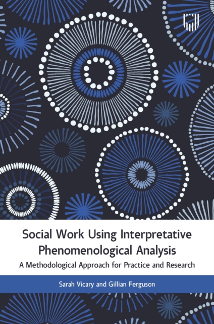 Social Work Using Interpretative Phenomenological Analysis: A Methodological Approach for Practice and Research