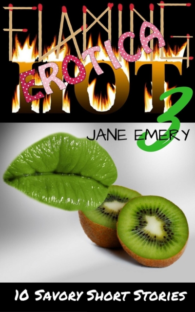 Flaming Hot Erotica, Vol. Three: 10 Savory Short Stories