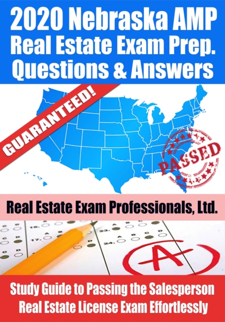 2020 Nebraska AMP Real Estate Exam Prep Questions & Answers: Study Guide to Passing the Salesperson Real Estate License Exam Effortlessly