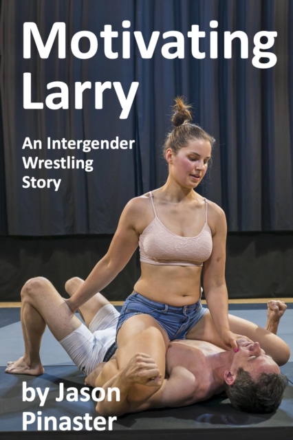 Motivating Larry  An Intergender Wrestling Story