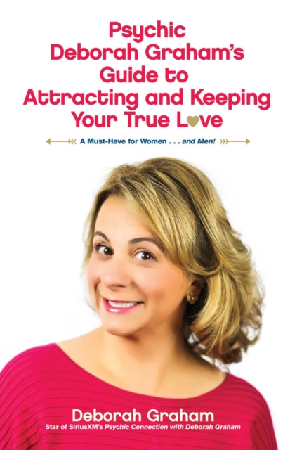 Psychic Deborah Graham's Guide to Attracting and Keeping Your True Love