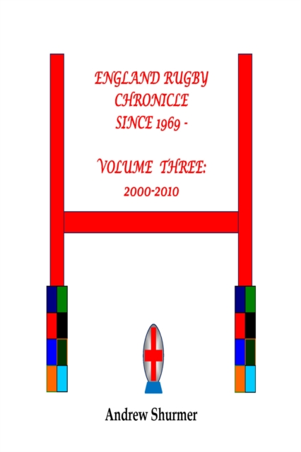 England Rugby Chronicle since 1969: Volume Three: 2000-2010 Second Edition