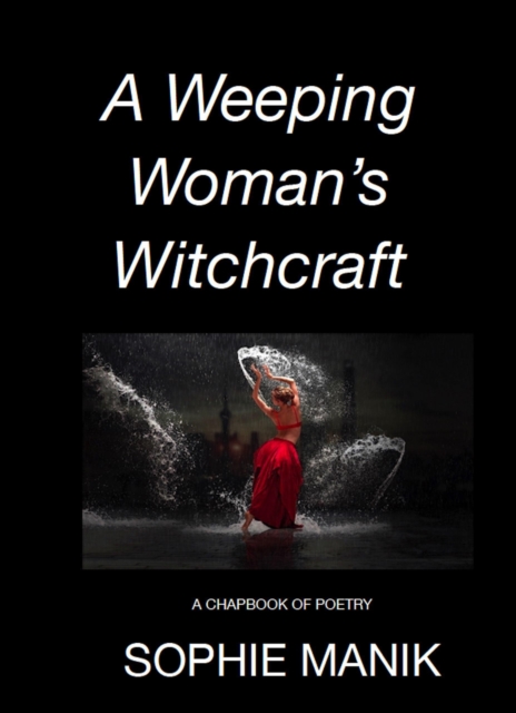 Weeping Woman's Witchcraft - A Chapbook of Poetry
