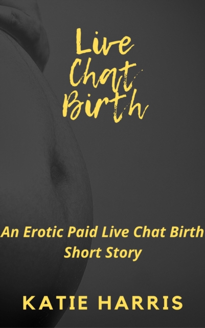 Live Chat Birth: An Erotic Paid Live Chat Birth Short Story