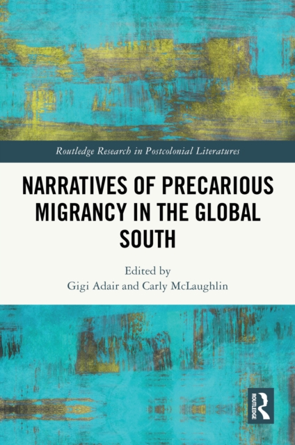 Narratives of Precarious Migrancy in the Global South