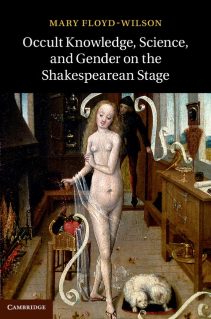 Occult Knowledge, Science, and Gender on the Shakespearean Stage