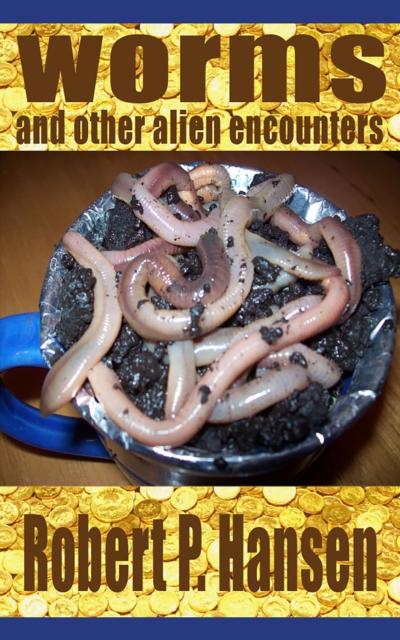 Worms and Other Alien Encounters