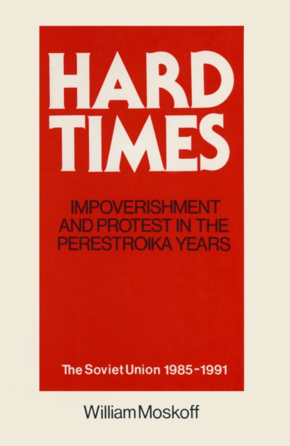 Hard Times: Impoverishment and Protest in the Perestroika Years - Soviet Union, 1985-91