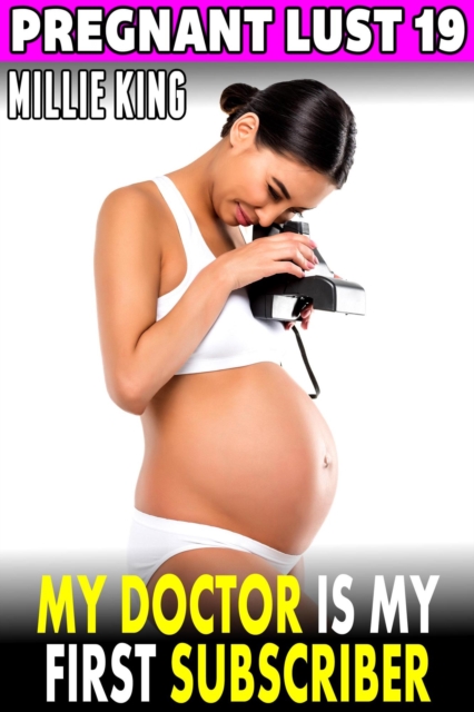 My Doctor Is My First Subscriber : Pregnant Lust 19 (Pregnancy Erotica BDSM Erotica)