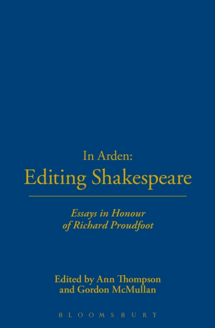 In Arden: Editing Shakespeare - Essays In Honour of Richard Proudfoot