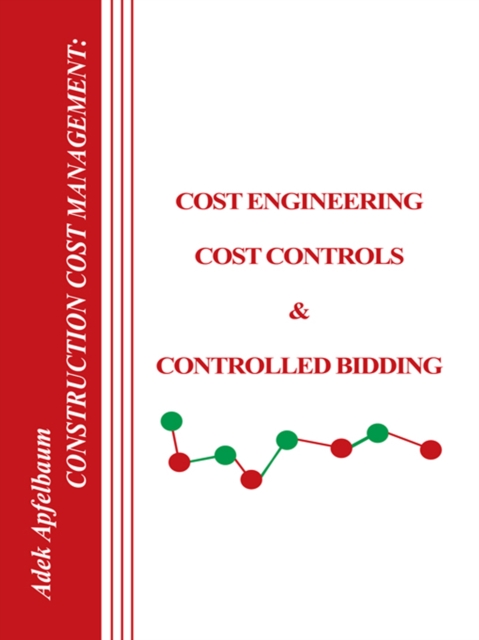 Construction Cost Management: Cost Engineering, Cost Controls & Controlled Bidding