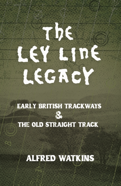 Ley Line Legacy: Watkins' Early British Trackways and The Old Straight Track