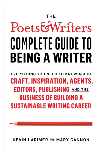 Poets & Writers Complete Guide to Being A Writer