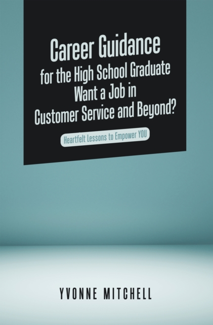 Career Guidance for the High School Graduate   Want a Job in Customer Service and Beyond?