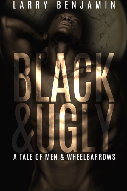 Black&Ugly: A Story of Men & Wheelbarrows