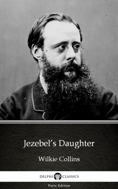 Jezebel's Daughter by Wilkie Collins - Delphi Classics (Illustrated)