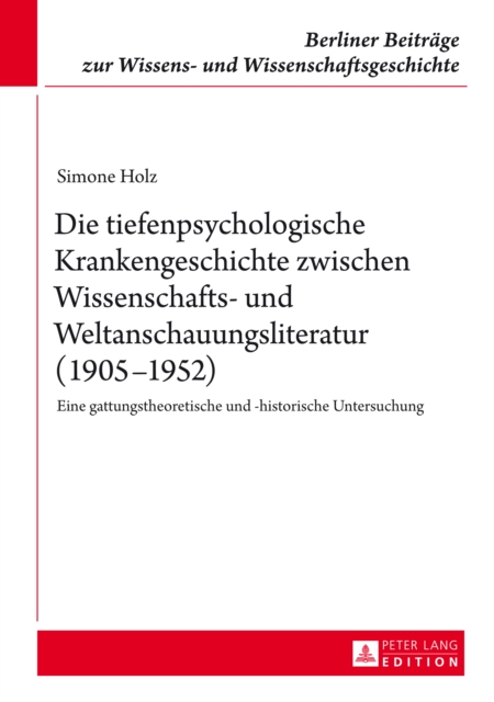 Die tiefenpsychologische Krankengeschichte zwischen Wissenschafts- und Weltanschauungsliteratur (1905–1952)