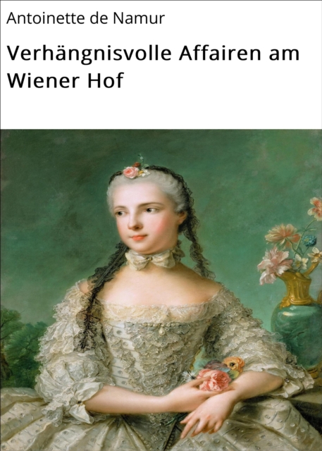 Verhängnisvolle Affairen am Wiener Hof