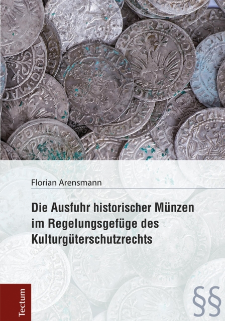 Die Ausfuhr historischer Münzen im Regelungsgefüge des Kulturgüterschutzrechts