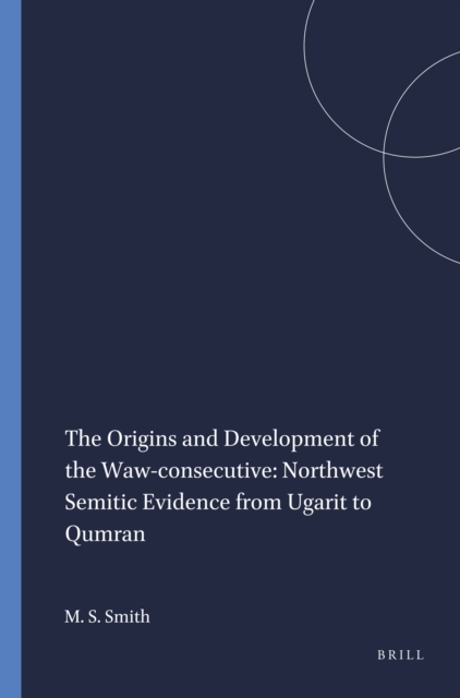 Origins and Development of the Waw-consecutive: Northwest Semitic Evidence from Ugarit to Qumran