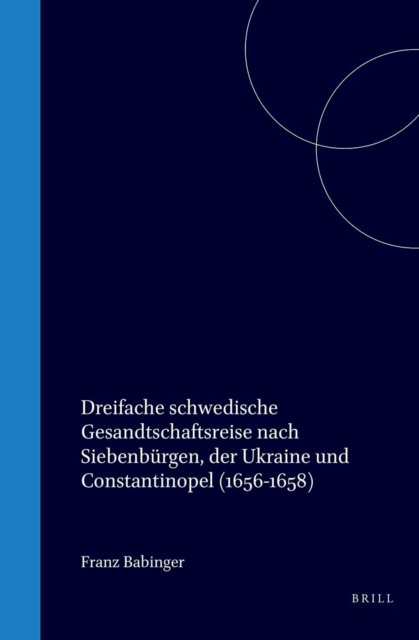 Conrad Jacob Hiltebrandt's Dreifache schwedische Gesandtschaftsreise nach Siebenburgen, der Ukraine und Constantinopel (1656-1658)