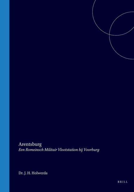 Arentsburg, een romeinsch militair vlootstation bij Voorburg