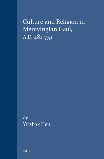 Culture and Religion in Merovingian Gaul, A.D. 481-751