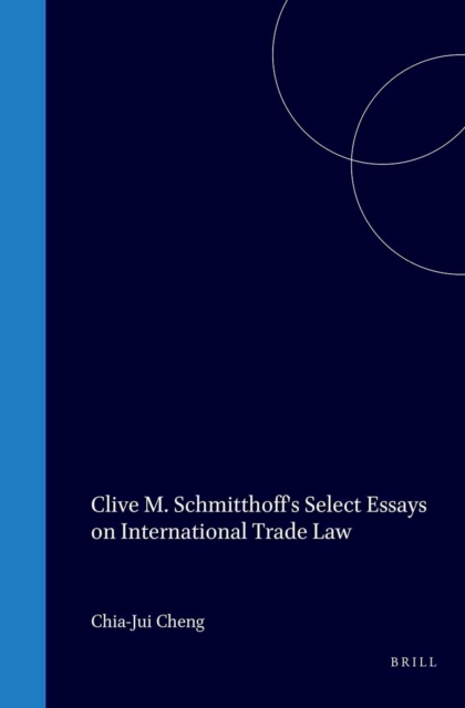 Clive M. Schmitthoff's Select Essays on International Trade Law
