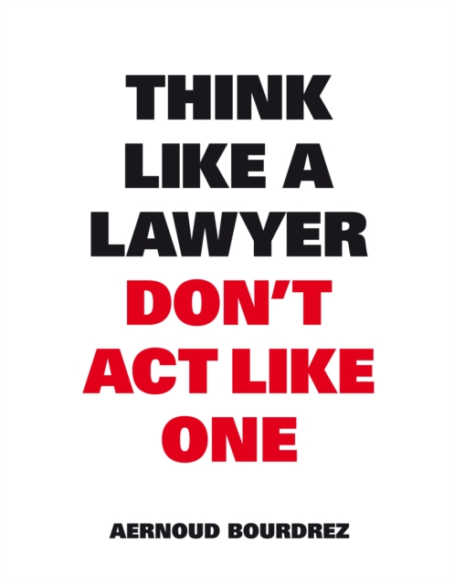 Think Like a Lawyer Don't Act Like One