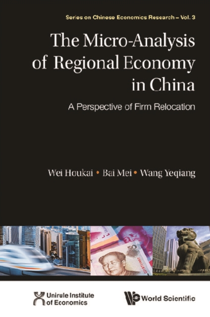 Micro-analysis Of Regional Economy In China, The: A Perspective Of Firm Relocation
