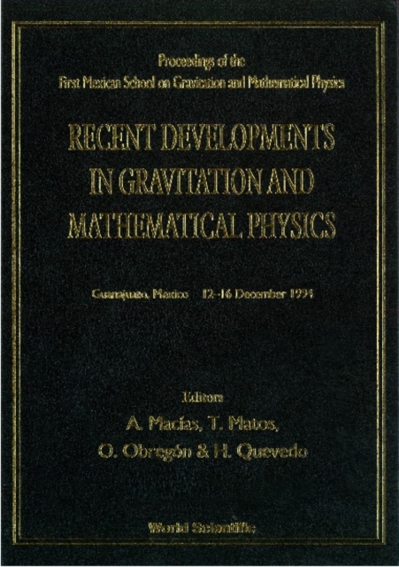 Recent Developments In Gravitation And Mathematical Physics - Proceedings Of The First Mexican School On Gravitation And Mathematical Physics