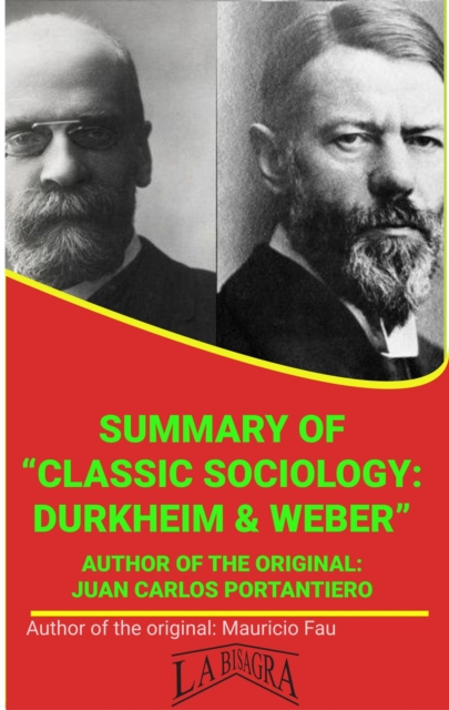 Summary Of &quote;Classic Sociology: Durkheim & Weber&quote; By Juan Carlos Pontantiero