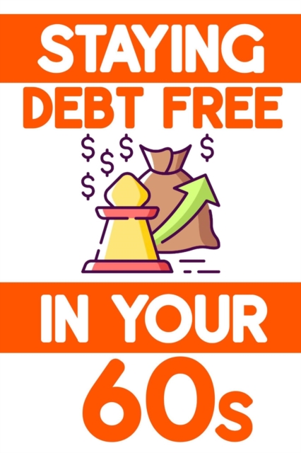 Staying Debt-Free in Your 60s: Avoid Making Emotional-Based Decisions
